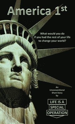 America 1st: What would you do if you had the rest of your life to change your world? 1