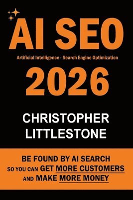 AI SEO 2026: Be Found by AI Search - So You Can Get More Customers and Make More Money
