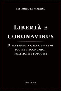 bokomslag Libertà e coronavirus: Riflessioni a caldo su temi sociali, economici, politici, e teologici
