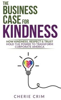 bokomslag The Business Case for Kindness