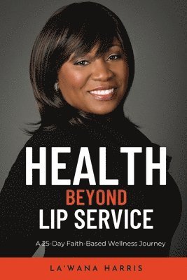 La'wana Harris, La'Wana Harris - Health Beyond Lip Service, Häftad