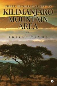 bokomslag Three Hundred Years On Kilimanjaro Mountain Area Vol 2