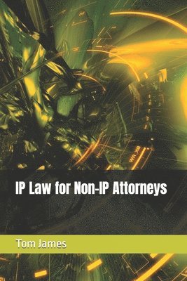 Tom James - IP Law for Non-IP Attorneys, Häftad