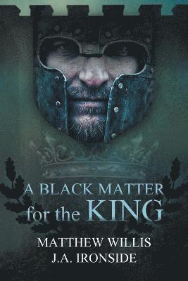Matthew Willis, J a Ironside, J. a. Ironside, J.A. Ironside, J. A. Ironside - Black Matter for the King, Häftad