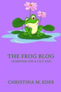 bokomslag The FROG Blog, Learning on a Lily Pad