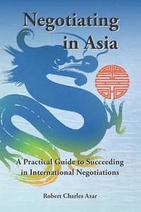 bokomslag Negotiating in Asia: A Practical Guide to Succeeding in International Negotiations
