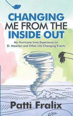 Changing Me from the Inside Out: My Hurricane Irma Experience on St. Maarten and Other Life Changing Events 1