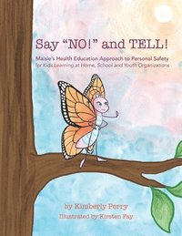 bokomslag Say 'NO!' and TELL!: Maisie's Health Education Approach to Personal Safety for Kids Learning at Home, School and Youth Organizations