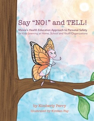 Say 'NO!' and TELL!: Maisie's Health Education Approach to Personal Safety for Kids Learning at Home, School and Youth Organizations 1