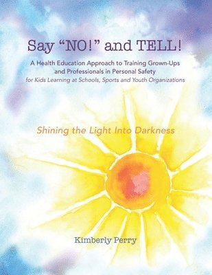 bokomslag Say 'NO!' and TELL!: A Health Education Approach to Training Grown-ups and Professionals in Personal Safety for Kids Learning at School, Sp