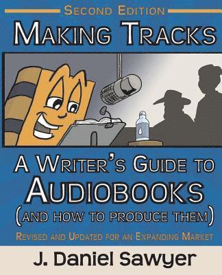 J. Daniel Sawyer - Making Tracks: The Writer's Guide to Audiobooks (And How To Produce Them), Häftad