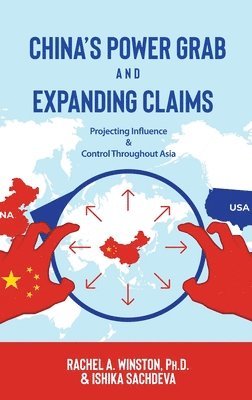 bokomslag China's Power Grab and Expanding Claims: Projecting Influence and Control Throughout Asia