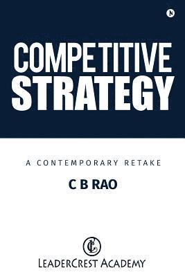 Competitive Strategy: A Contemporary Retake 1