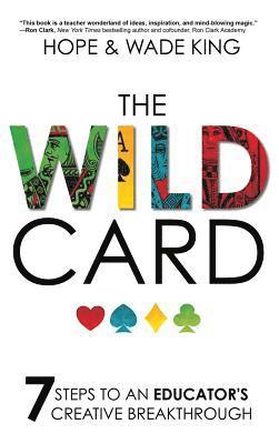 The Wild Card: 7 Steps to an Educator's Creative Breakthrough 1