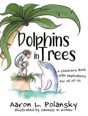 bokomslag Dolphins in Trees: A Children's Book with Implications for All of Us