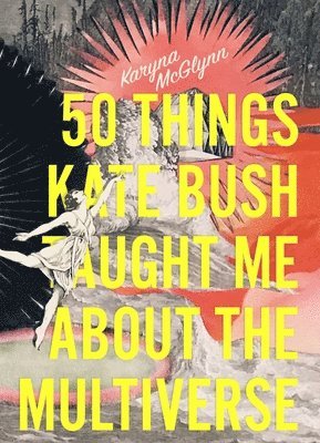 50 Things Kate Bush Taught Me About the Multiverse 1