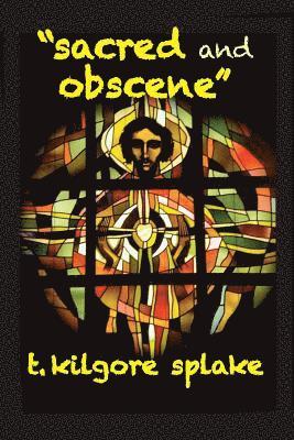 T. Kilgore Splake - Sacred and Obscene, Häftad