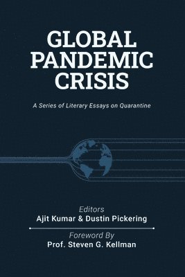 Dustin Pickering, Reza Parchizadeh, Ajit Kumar - Global Pandemic Crisis: a series of literary essays on quarantine, Häftad