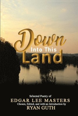 Edgar Lee Masters, Ryan Guth - Down Into This Land, Häftad