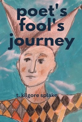 T Kilgore Splake - poet's fool's journeys, Häftad