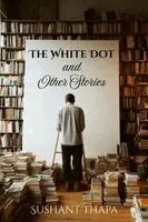 Sushant Thapa, Z M Wise - White Dot and Other Stories, Häftad. Tillgänglighet: Lägg i varukorg