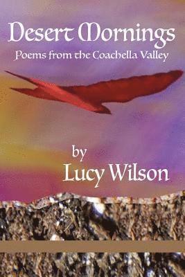 Lucy Wilson - Desert Mornings: Poems from the Coachella Valley, Häftad