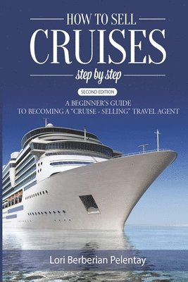 bokomslag How to Sell Cruises Step-by-Step: A Beginner's Guide to Becoming a 'Cruise-Selling' Travel Agent, 2nd Edition