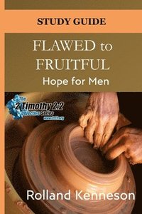 bokomslag Flawed to Fruitful: Hope for Men: Study Guide