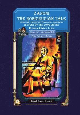 Edward Bulwer-Lytton, Signet Il Y' Viavia Daniel, Daniel Howard Schmidt, Signet IL Y' Viavia: DANIEL - Zanoni the Rosicrucian Tale a Story of the Long Livers, Inbunden