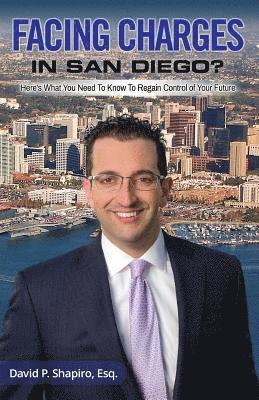 Facing Charges In San Diego?: Here's What You Need To Know To Regain Control of Your Future
