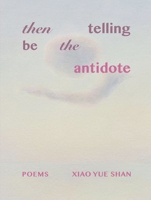 Xiao Yue Shan - then telling be the antidote, Häftad