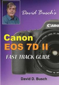 bokomslag David Busch's Canon EOS 7D Mark II FAST TRACK GUIDE