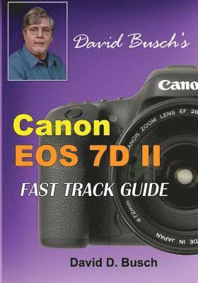 bokomslag David Busch's Canon EOS 7D Mark II FAST TRACK GUIDE