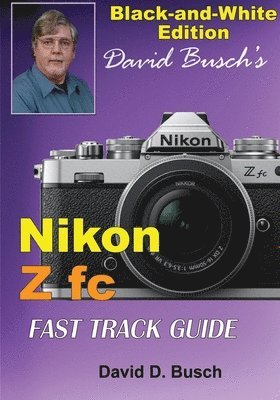 bokomslag David Busch's Nikon Z fc FAST TRACK GUIDE Black & White Edition