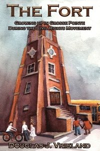 bokomslag The Fort: Growing Up in Grosse Pointe During the Civil Rights Movement