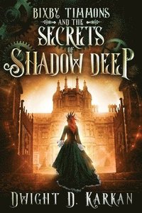 bokomslag Bixby Timmons and the Secrets of Shadow Deep