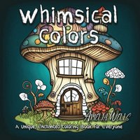 bokomslag Whimsical Colors: A Unique, Enchanted Coloring Book for Everyone