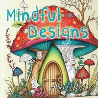 bokomslag Mindful Designs: A Relaxing Coloring Book For Adults