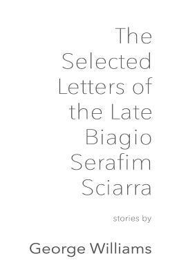 The Selected Letters of the Late Biagio Serafim Sciarra 1