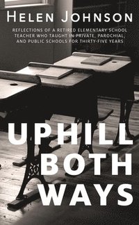 bokomslag Uphill Both Ways: The Truths, Lies, and Tall Tales We Tell about School