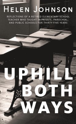 Helen Johnson - Uphill Both Ways: The Truths, Lies, and Tall Tales We Tell about School, Häftad