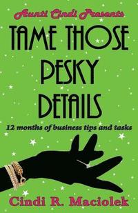 bokomslag Tame Those Pesky Details: 12 months of business tips and tasks