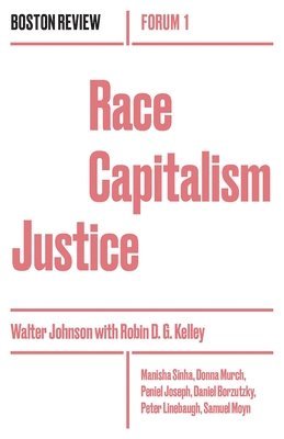 Walter Johnson Et Al, Robin Kelley, Walter Johnson, Robin D. G. Kelley - Race Capitalism Justice, Häftad
