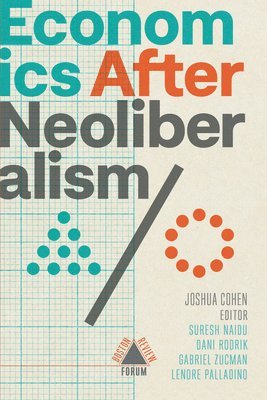 Dani Rodrik Et Al, Joshua Cohen - Economics after Neoliberalism, Häftad