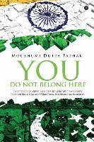 bokomslag You Do Not Belong Here: Partition Diaspora in the Brahmaputra Valley: The Bengali Hindus (Memories of Their Trauma, Rehabilitation and Resettlement)