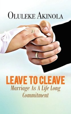 bokomslag Leave to Cleave: Marriage As A Life long Commitment