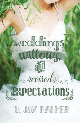 V Joy Palmer, V. Joy Palmer - Weddings, Willows, and Revised Expectations, Häftad