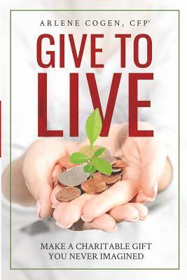 bokomslag Give to Live: Make A Charitable Gift You Never Imagined