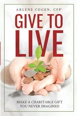 Arlene Cogen - Give to Live: Make A Charitable Gift You Never Imagined, Häftad. Tillgänglighet: Lägg i varukorg