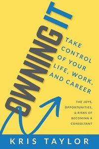 bokomslag Owning It: Take Control of Your Life, Work, and Career